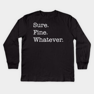 Sure. Fine. Whatever. (white) Kids Long Sleeve T-Shirt